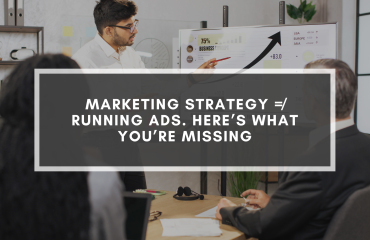 Marketing Strategy ≠ Running Ads. Here’s What You’re Missing